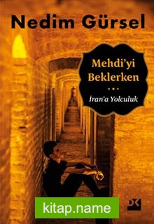 Mehdi’yi Beklerken İran’a Yolculuk