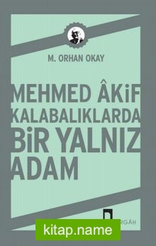 Mehmed Akif  Kalabalıklarda Bir Yalnız Adam