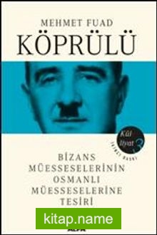 Mehmet Fuad Köprülü Külliyatı 3  Bizans Müesseselerinin Osmanlı Müesseselerine Tesiri