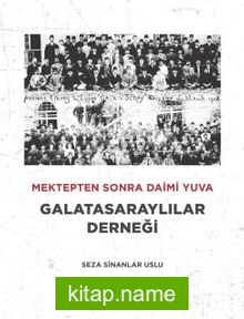 Mektepten sonra daimi yuva Galatasaraylılar Derneği