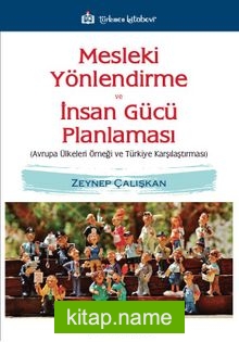 Mesleki Yönlendirme ve İnsan Gücü Planlaması Avrupa Ülkeleri Örneği ve Türkiye Karşılaştırması