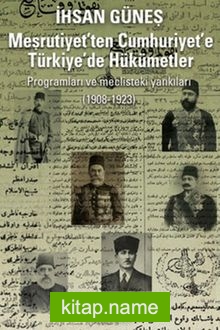 Meşrutiyet’ten Cumhuriyet’e Türkiye’de Hükümetler Programları ve Meclisteki Yankıları (1908-1923)