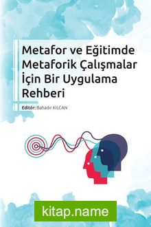 Metafor ve Eğitimde Metaforik Çalışmalar İçin Bir Uygulama Rehberi