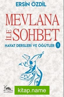 Mevlana İle Sohbet Hayat Dersleri ve Öğütler