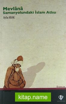 Mevlana – Samanyolundaki İslam Atlısı