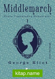 Middlemarch: Taşra Yaşamından Manzaralar 1