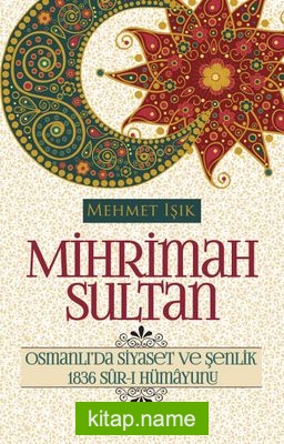 Mihrimah Sultan  Osmanlı’da Siyaset ve Şenlik