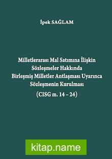 Milletlerarası Mal Satımına İlişkin Sözleşmeler Hakkında Birleşmiş Milletler Antlaşması Uyarınca Sözleşmenin Kurulması (CISG m. 14-24)