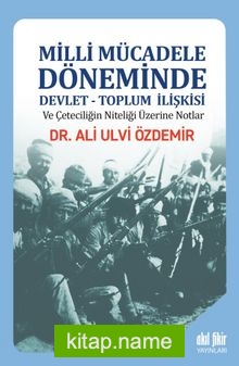 Milli Mücadele Döneminde Devlet-Toplum İlişkisi ve Çeteciliğin Niteliği üzerine Notlar