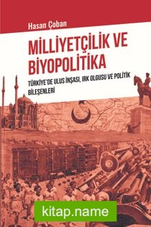 Milliyetçilik ve Biyopolitika Türkiye’de Ulus İnşası, Irk Olgusu ve Politik Bileşenleri