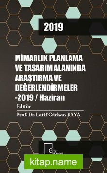 Mimarlık Planlama ve Tasarım Alanında Araştırma ve Değerlendirmeler 2019 / Haziran