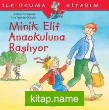 Minik Elif Anaokuluna Başlıyor / İlk Okuma Kitabım