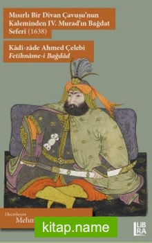 Mısırlı Bir Divan Çavuşu’nun Kaleminden IV. Murad’ın Bağdat Seferi (1638) – Kadî-zade Ahmed Çelebi – Fetihname-i Bağdad