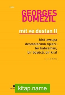 Mit ve Destan 2  Hint-Avrupa Destanlarının Tipleri: Bir Kahraman, Bir Büyücü, Bir Kral