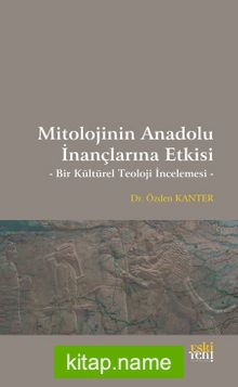 Mitolojinin Anadolu İnançlarına Etkisi  Bir Kültürel Teoloji İncelemesi