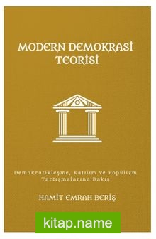 Modern Demokrasi Teorisi Demokratikleşme, Katılım ve Popülizm Tartışmalarına Bakış