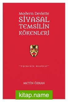 Modern Devlette Siyasal Temsilin Kökenleri Egemenin Maskesi