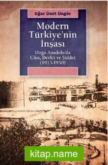 Modern Türkiye’nin İnşası  Doğu Anadolu’da Ulus, Devlet ve Şiddet (1913-1950)