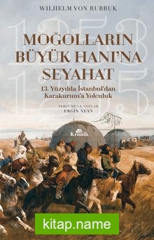 Moğolların Büyük Hanı’na Seyahat 13. Yüzyılda İstanbul’dan Karakurum’a Yolculuk (1253-1255)