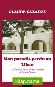 Mon paradis perdu au Liban L’enchantement de ma jeunesse à Dhour-Choueir