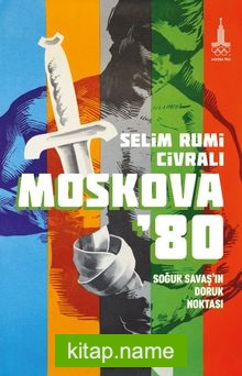 Moskova’80: Soğuk Savaş’ın Doruk Noktası