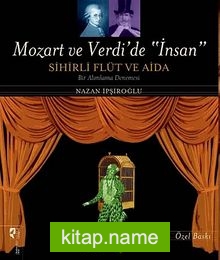 Mozart ve Verdi’de “İnsan” (Özel Baskı)  Sihirli Flüt ve Aida