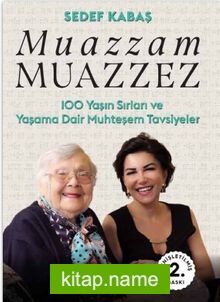 Muazzam Muazzez  100 Yaşın Sırları ve Yaşama Dair Muhteşem Tavsiyeler