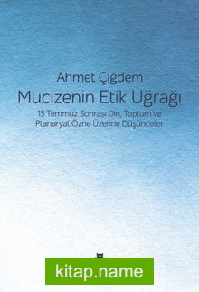 Mucizenin Etik Uğrağı  15 Temmuz Sonrası Din, Toplum ve Planaryal Özne Üzerine Düşünceler