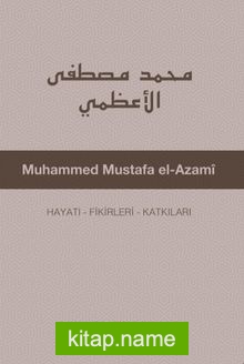 Muhammed Mustafa El-Azamî Hayatı – Fikirleri – Katkıları