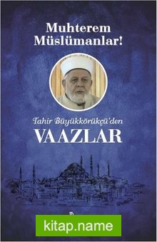 Muhterem Müslümanlar! Tahir Büyükkörükçü’den Vaazlar