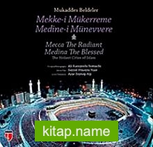 Mukaddes Beldeler – Mekke-i Mükerreme, Medine-i Münevvere The Holiest Cities of Islam – Mecca The Radiant, Medina The Blessed