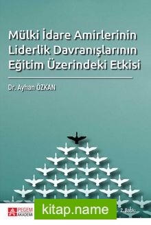 Mülki İdare Amirlerinin Liderlik Davranışlarının Eğitim Üzerindeki Etkisi