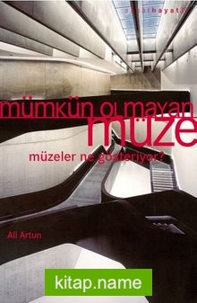 Mümkün Olmayan Müze Müzeler Ne Gösteriyor?