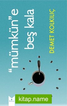 Mümkün”e Beş Kala