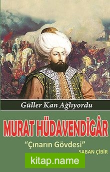 Murat Hüdavendigar  Güller Kan Ağlıyordu – Çınarın Gövdesi