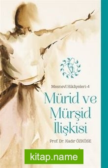 Mürid ve Mürşid İlişkisi / Mesnevi Hikayeleri 4