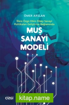 Muş Sanayi Modeli (İllere Özgü Etkin Dikey Sanayi Politikaları Geliştirme Bağlamında)