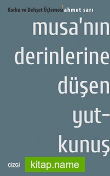 Musa’nın Derinlerine Düşen Yutkunuş