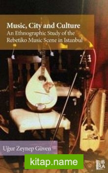 Music, City and Culture: An Ethnographic Study of the Rebetiko Music Scene in Istanbul