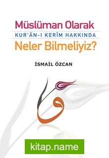 Müslüman Olarak Kur’an-ı Kerim Hakkında Neler Bilmeliyiz?