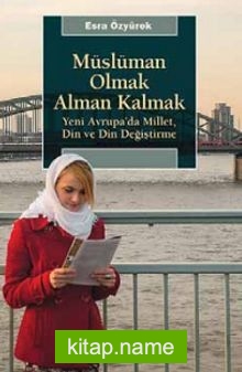 Müslüman Olmak Alman Kalmak  Yeni Avrupa’da Millet, Din ve Din Değiştirme