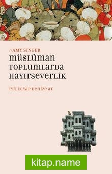 Müslüman Toplumlarda Hayırseverlik İyilik Yap Denize At