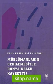 Müslümanların Gerilemesiyle Dünya Neler Kaybetti ?