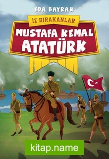 Mustafa Kemal Atatürk / İz Bırakanlar