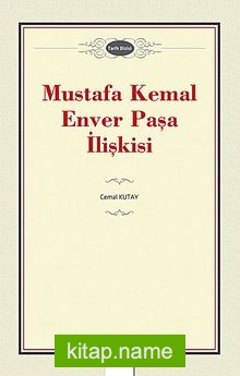 Mustafa Kemal-Enver Paşa İlişkisi