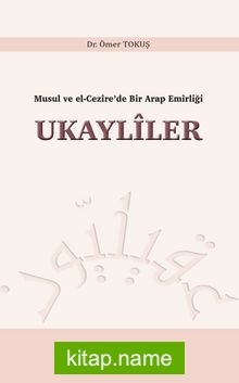 Musul ve El-Cezîre’de Bir Arap Emîrliği Ukaylîler