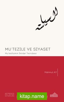 Mutezile ve Siyaset Mutezilizmin İktidar Serüveni