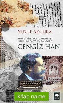 Müverrih Leon Cahun ve Muallim Barthold’a göre Cengiz Han