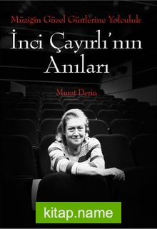 Müziğin Güzel Günlerine Yolculuk  İnci Çayırlı’nın Anıları