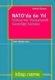 NATO’da 60 Yıl Türkiye’nin Transatlantik Güvenliğe Katkıları